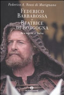 Copertina  Federico Barbarossa e Beatrice di Borgogna : re e regina d'Italia